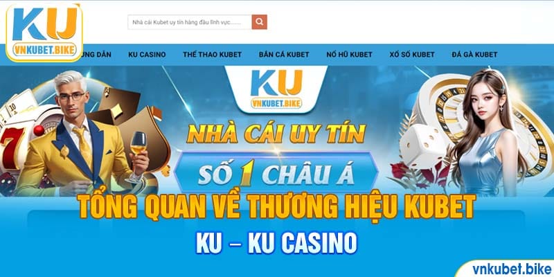 Tổng quan về thương hiệu Kubet - KU - Ku Casino