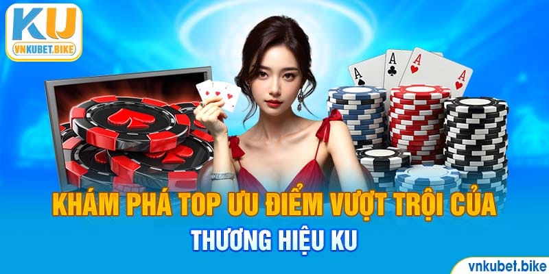 Khám phá top ưu điểm vượt trội của thương hiệu