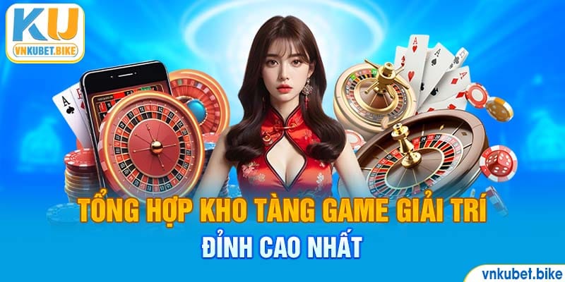 Tổng hợp kho tàng game giải trí đỉnh cao nhất