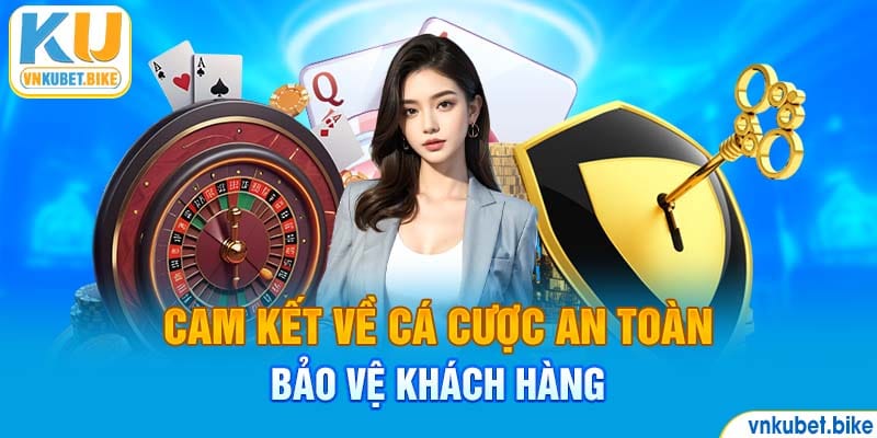 Cam kết về cá cược an toàn, bảo vệ khách hàng