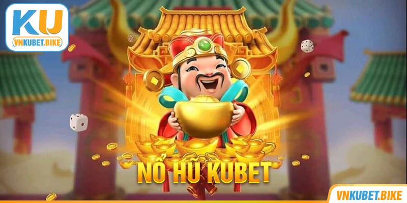 Nổ Hũ Kubet - Khám Phá Sảnh Đổi Thưởng Hot Nhất 2024