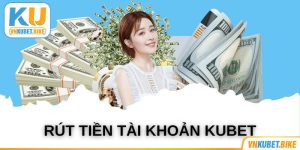 Rút Tiền Kubet Đơn Giản, Nhận Về Tài Khoản Tức Thì