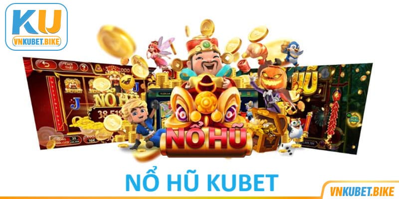 Tìm hiểu sảnh nổ hũ Kubet