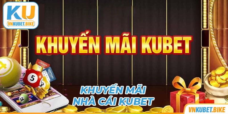 4 sự kiện khuyến mãi hot nhất hệ thống Kubet 2024